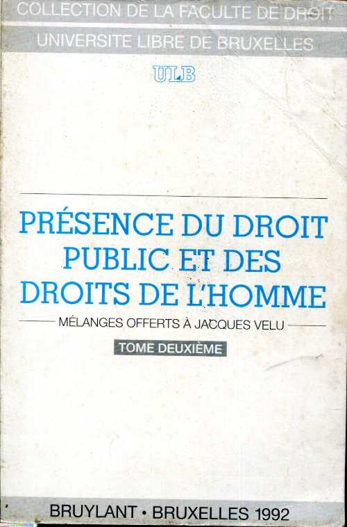 Présence du droit public et des droits de l'homme : Mélanges offerts à Jacques Velu Tomes 2 et 3