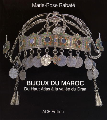 Les bijoux du Maroc  - Du Haut Atlas à la vallée du Draa
