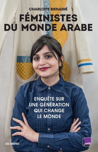 Féministes du monde arabe  - Enquête sur une génération qui change le monde