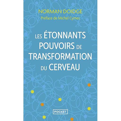 Les étonnants pouvoirs de transformation du cerveau  - Guérir grâce à la neuroplasticité