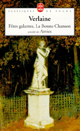 Fêtes galantes précédé de Les amies et suivi de La bonne chanson