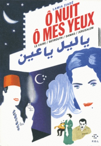 O nuit ô mes yeux  - Le Caire / Beyrouth / Damas / Jérusalem