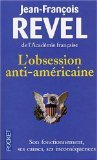 L'obsession anti-américaine : Son fonctionnement - Ses causes - Ses inconséquences