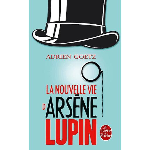 La Nouvelle Vie d'Arsène Lupin - Retour, aventures, ruses, amours, masques et exploits du gentleman-cambrioleur