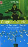 Gagner sa vie en se faisant plaisir : 200 nouvelles idées de business pour devenir entrepreneur de sa vie