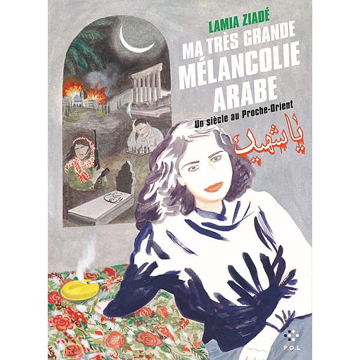Ma très grande mélancolie arabe  - Un siècle au Proche-Orient