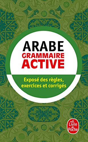 Arabe - Grammaire Active - exposé des règles, exercices et corrigés