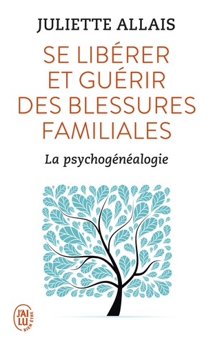 Se libérer et guérir des blessures familiales  - La psychogénéalogie