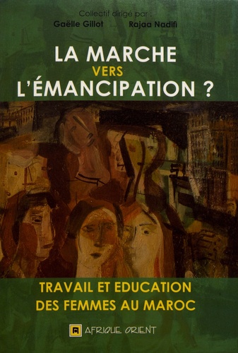 La marche vers l'émancipation ?  - Travail et éducation des femmes au Maroc