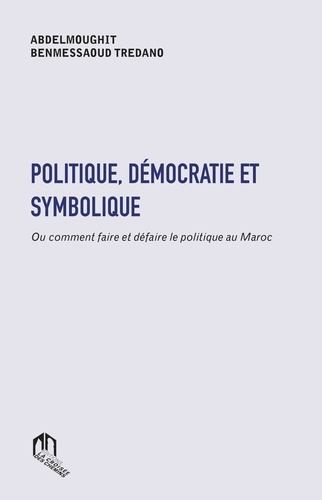 Politique, démocratie et symbolique ou comment faire et défaire le politique