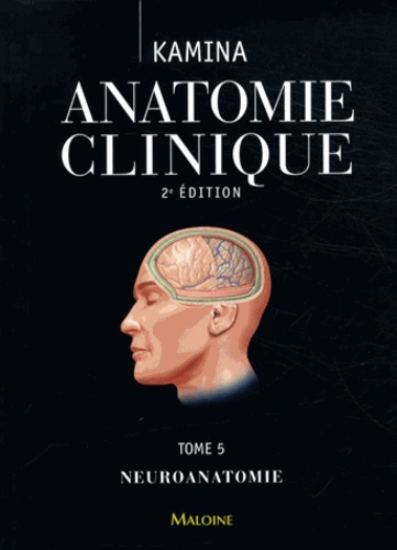 Anatomie clinique  - Tome 5, Neuroanatomie