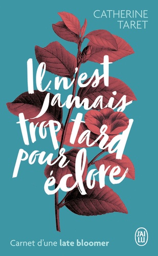 Il n'est jamais trop tard pour éclore  - Carnet d'une late bloomer