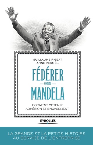 Fédérer comme Mandela  - Comment obtenir adhésion et engagement