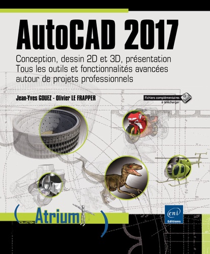 AutoCAD 2017 - Conception, dessin 2D et 3D, présentation  - Tous les outils et fonctionnalités avancées autour de projets professionnels
