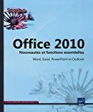 Office 2010 - Word, Excel, PowerPoint et Outlook - Nouveautés et fonctions essentielles de la version 2010