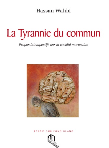 La Tyrannie du commun  - Propos intempestifs sur la société marocaine