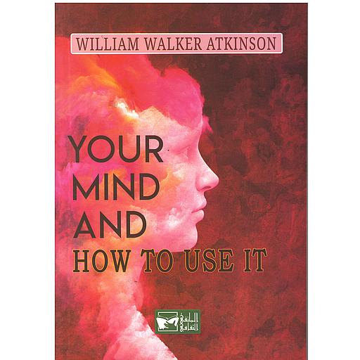Your mind and how to use it