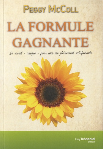 La formule gagnante  - Le secret &quot;unique&quot; pour une vie pleinement satisfaisante