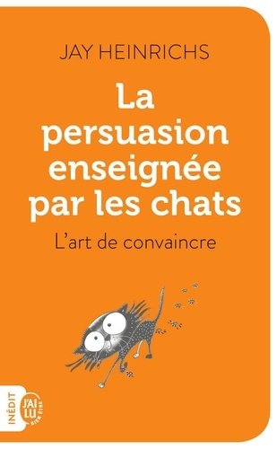 La persuasion enseignée par les chats  - L'art de convaincr