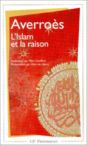 L'Islam et la raison  - Anthologie de textes juridiques, théologiques et polémiques