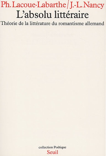 L'absolu littéraire. Théorie de la littérature du romantisme allemand
