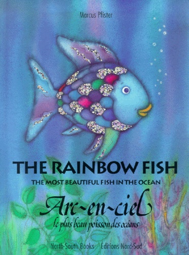 Arc-en-ciel le plus beau poisson des océans : The rainbow fish the most beautiful fish in the ocean. Edition bilingue français-anglais