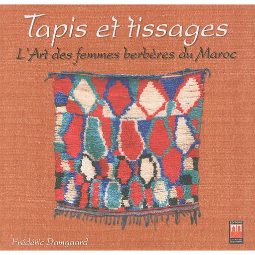 Tapis et tissages  - L'art des femmes berbères du Maroc