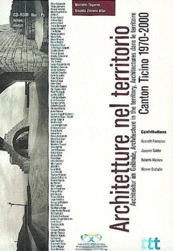 Architetture nel territorio : Architectures dans le territoire : Architektur im Gelände : Architecture in the territory  - Canton Ticino 1970-2000, CD-ROM