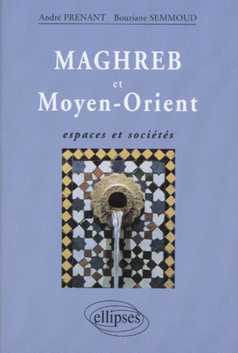MAGHREB ET MOYEN-ORIENT.  - Espaces et sociétés
