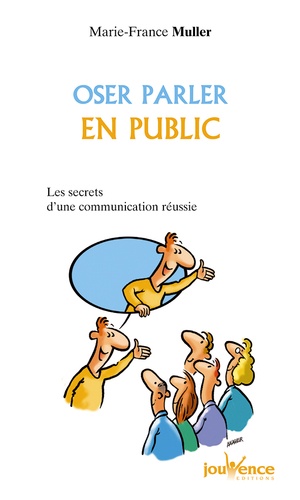 Oser parler en public  - Les secrets d'une communication réussie