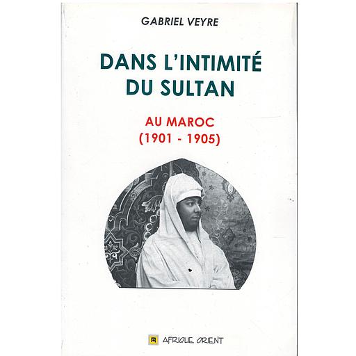 Dans l'intimité du sultan - au Maroc (1901-1905)