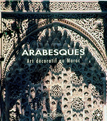Arabesques. Arts décoratifs au Maroc