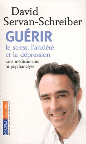 Guérir le stress, l'anxiété et la dépression  - Sans médicaments ni psychanalyse