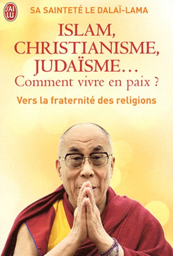Islam, christianisme, judaisme... Comment vivre en paix ?  - Ou comment les religions vont enfin pouvoir s'entendr