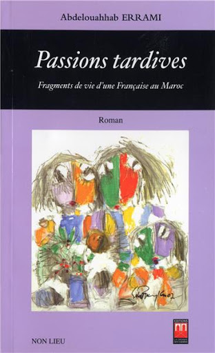 Passions tardives - Fragments de vie d'une Française au Maroc