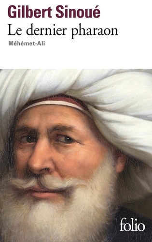 Le dernier pharaon  - Méhémet-Ali (1770-1849)