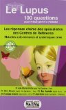 Le lupus en 100 question : Les réponses claires des spécialistes des Centres de Référence