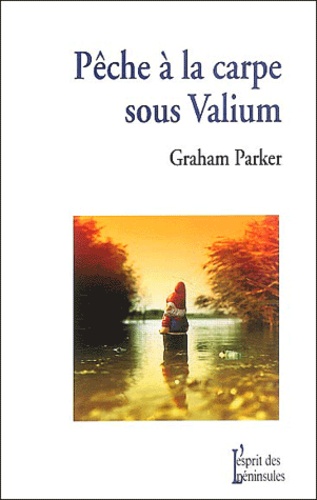 Pêche à la carpe sous Valium  - Et autres récits de l'insolite chemin parcouru