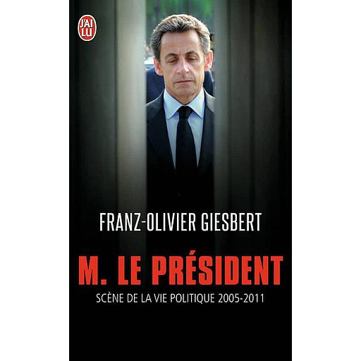 Monsieur le Président  - Scènes de la vie politique (2005-2011)