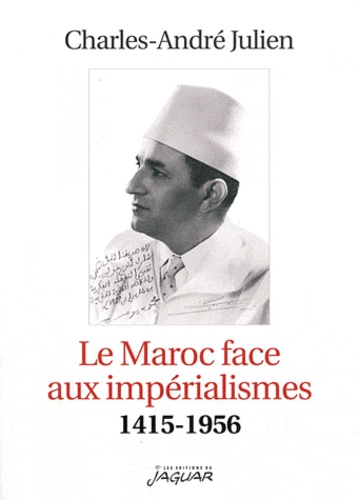 Le Maroc face aux impérialismes (1415-1956)