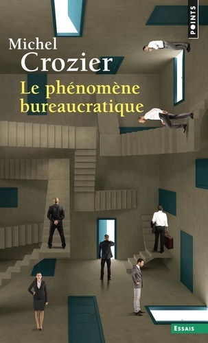 Le Phénomène bureaucratique  - Essai sur les tendances bureaucratiques des systèmes d'organisation modernes et sur leurs relations en France avec le système social et culturel