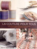 La couture pour tous : De la boîte à couture à la machine à coudre : les techniques de couture vestimentaire et de déco maison