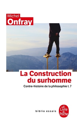 Contre-histoire de la philosophie  - Tome 7, la construction du surhomme