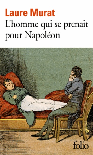 L'homme qui se prenait pour Napoléon  - Pour une histoire politique de la foli
