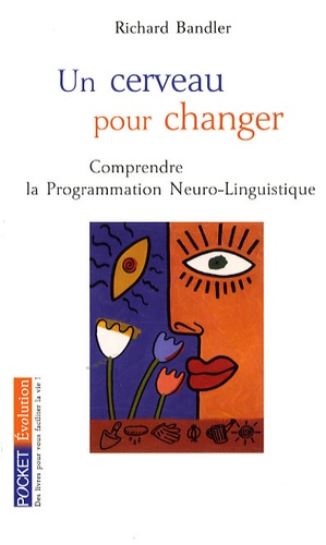 Un cerveau pour changer  - La Programmation Neuro-Linguistique