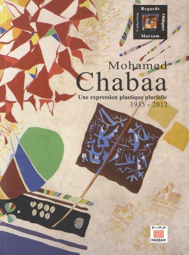 Mohamed Chabaa  - Une expression plastique plurielle (1935-2012)