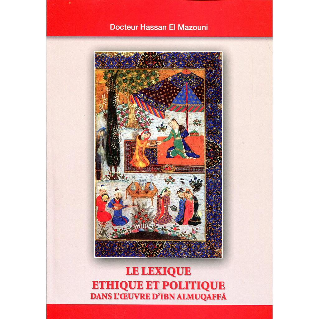 Le Lexique Ethique et politique dans l'oeuvre d'Ibn Almuqaffà