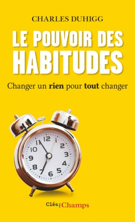 Le pouvoir des habitudes  - Changer un rien pour tout changer