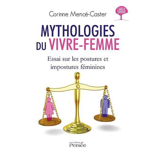 Mythologies du vivre-femme  - Essai sur les postures et impostures féminines