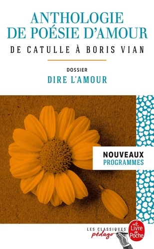 Anthologie de poésie d'amour  - De Catulle à Boris Vian - Dossier thématique : Dire l'amour